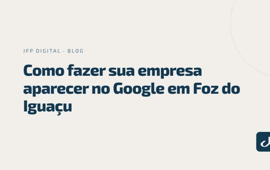Como fazer sua empresa aparecer no Google em Foz do Iguaçu